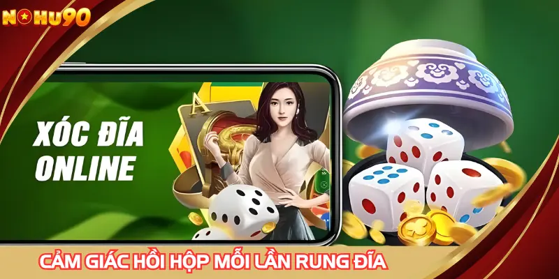 Cảm giác hồi hộp, kích thích ở mỗi lần rung đĩa