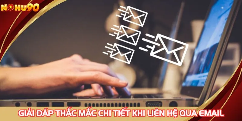 Giải đáp thắc mắc chi tiết khi liên hệ qua Email
