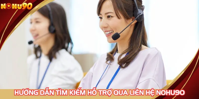 Hướng dẫn tìm kiếm hỗ trợ qua liên hệ NOHU90