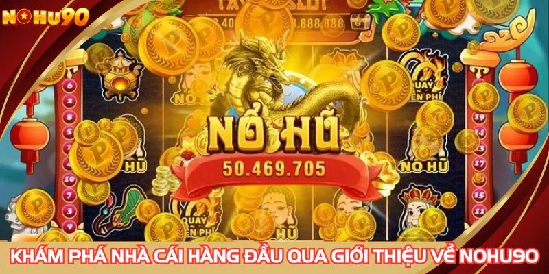 Khám phá nhà cái hàng đầu qua giới thiệu về NOHU90