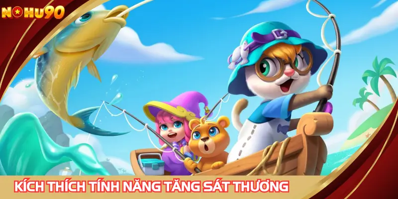 Kích thích tính năng đặc biệt đúng lúc để tối ưu sát thương