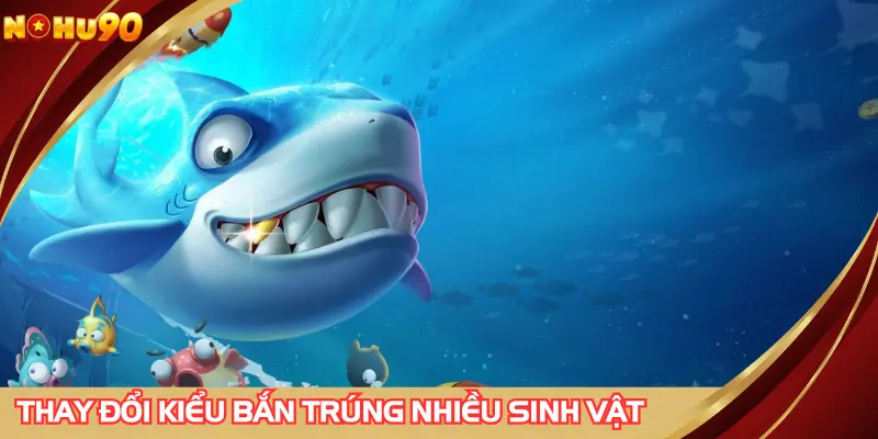 Liên tục thay đổi kiểu bắn để trúng được nhiều sinh vật hơn