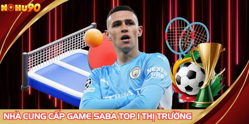 Nhà cung cấp game saba top 1 thị trường