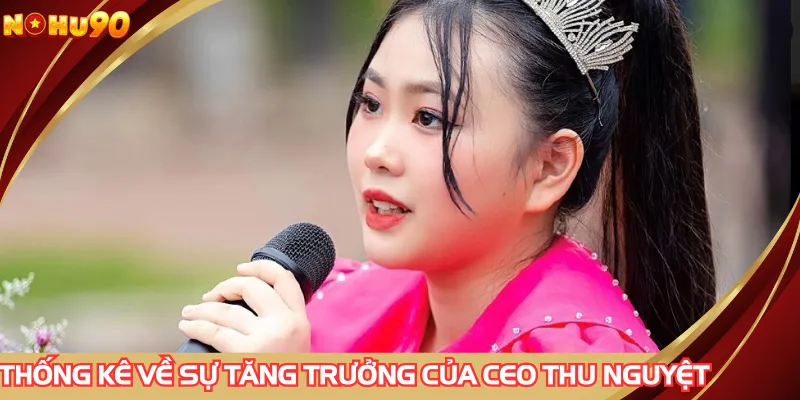 Những con số thống kê về sự tăng trưởng của CEO Thu Nguyệt