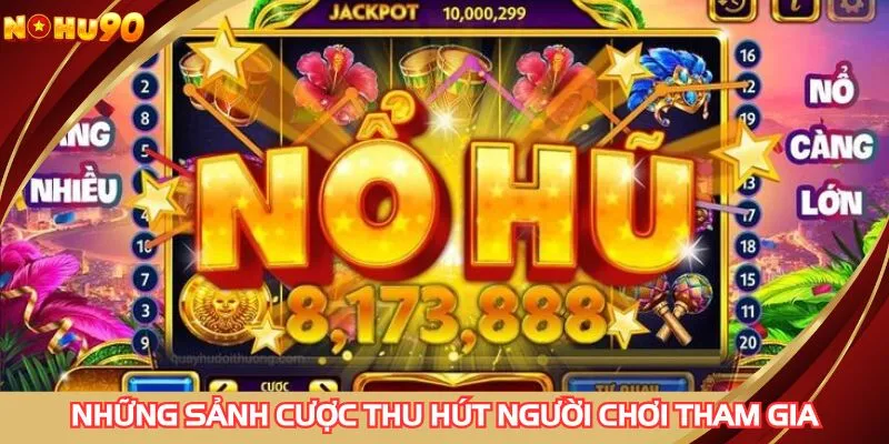 Những sảnh cược thu hút người chơi tham gia