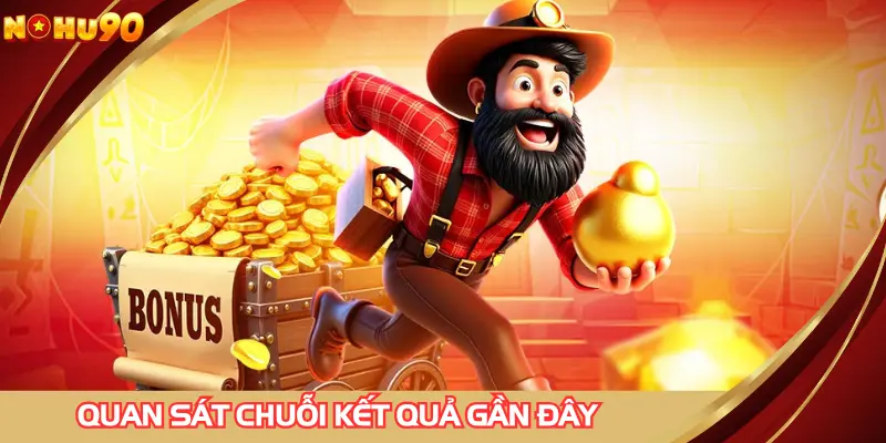 Quan sát chuỗi kết quả gần đây - chìa khóa chiến thắng 99%