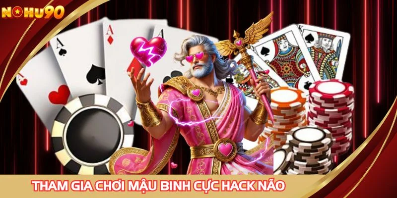 Tham gia chơi mậu binh cực hack não