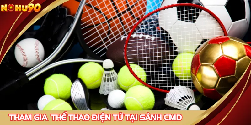 Tham gia thể thao điện tử tại sảnh CMD