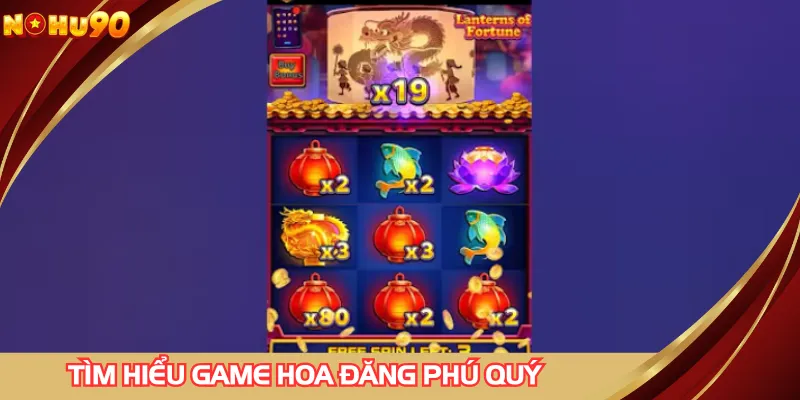 Tìm hiểu toàn diện về game nổ hũ hoa đăng phú quý
