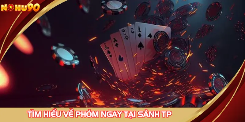 Tìm hiểu về phỏm ngay tại sảnh TP