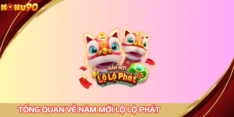 Tổng quan về game slot năm mới lộ lộ phát