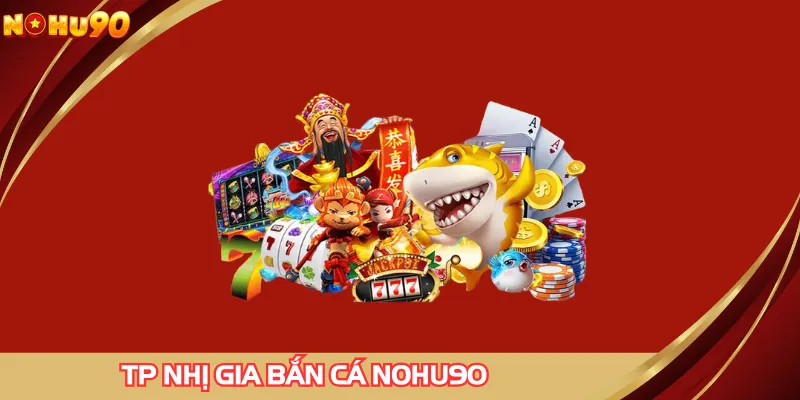TP Nhị Gia Bắn Cá
